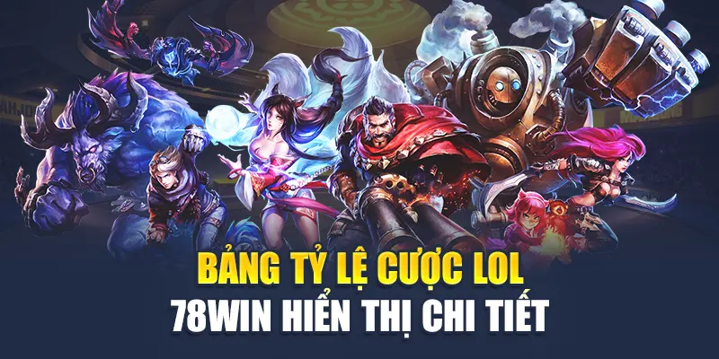 Bảng tỷ lệ cược LOL 78WIN hiển thị chi tiết
