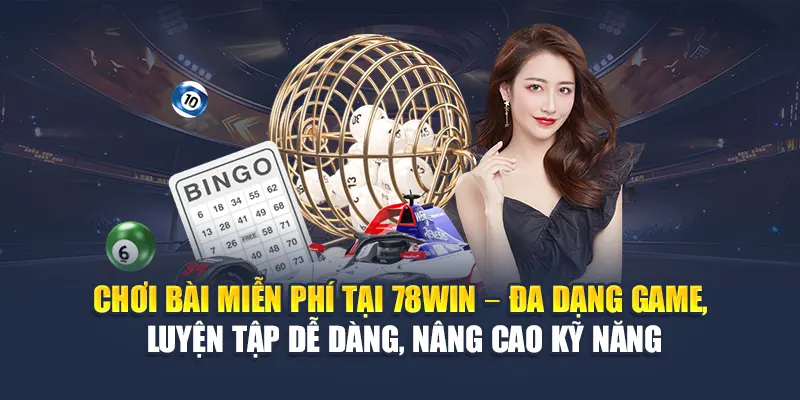 Chơi bài miễn phí tại 78WIN – Đa dạng game, luyện tập dễ dàng, nâng cao kỹ năng