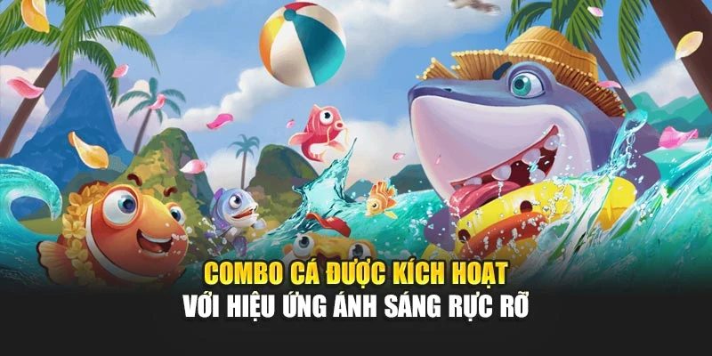 Combo cá được kích hoạt với hiệu ứng ánh sáng rực rỡ